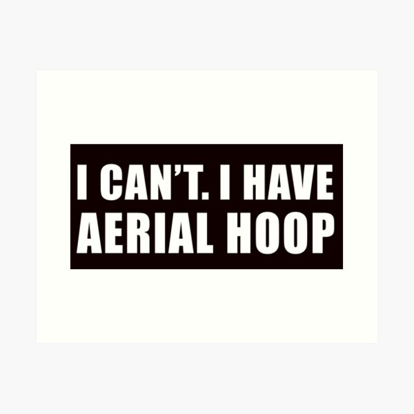 Item preview, I Can't I Have Aerial Hoop,Aerialist Quote, Aerial Design, Circus, Funny Lyra designed and sold by Aerial Addicts.