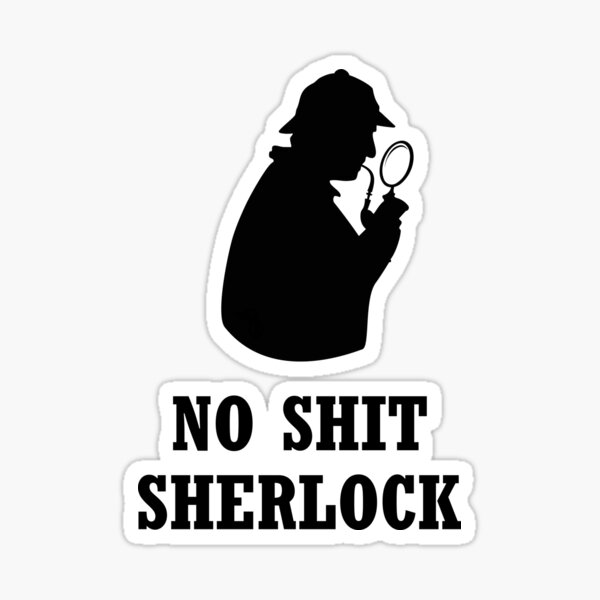 NO SHIT SHERLOCK" Sticker by wasserberg | Redbubble