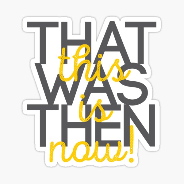 that was then, this is now! Sticker