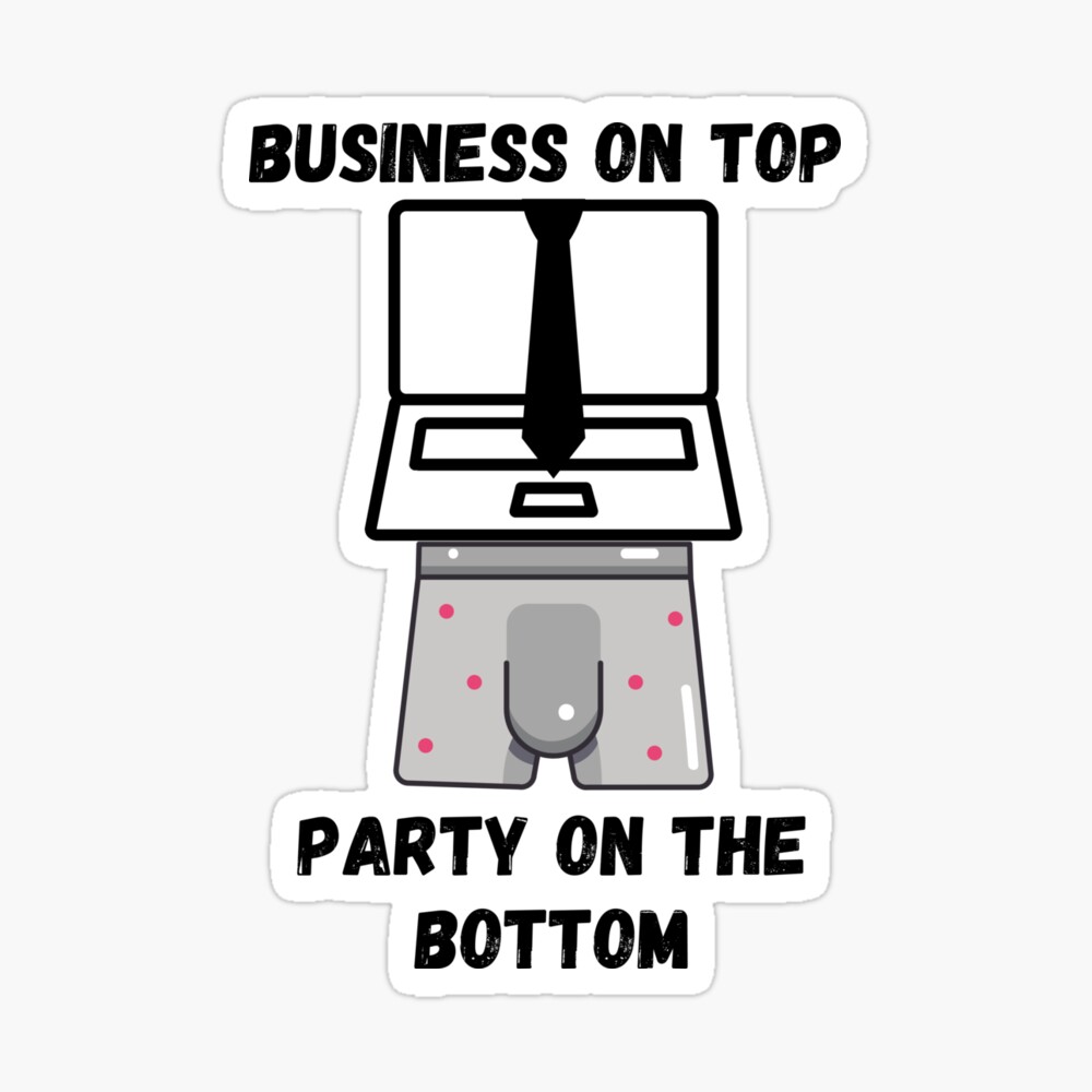 Business on the top, party on the bottom