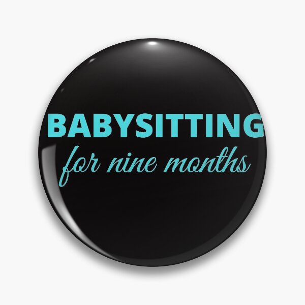 Item preview, Babysitting for 9 months. designed and sold by crikz.