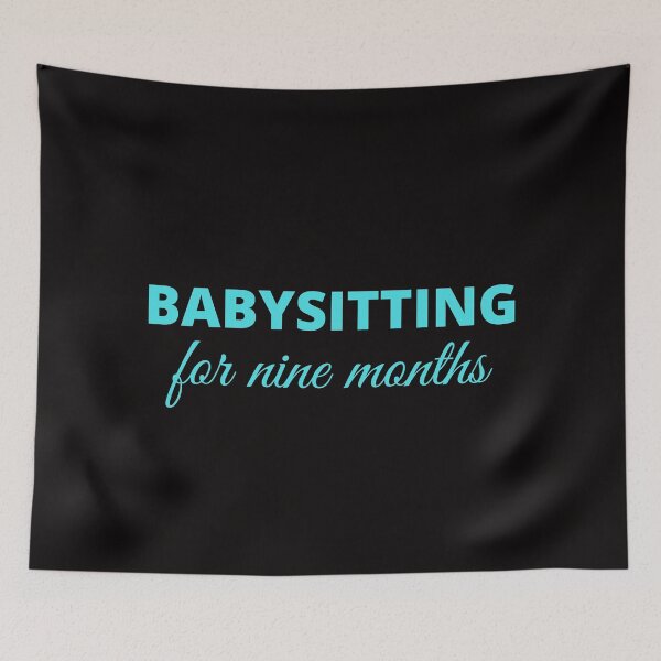 Item preview, Babysitting for 9 months. designed and sold by crikz.