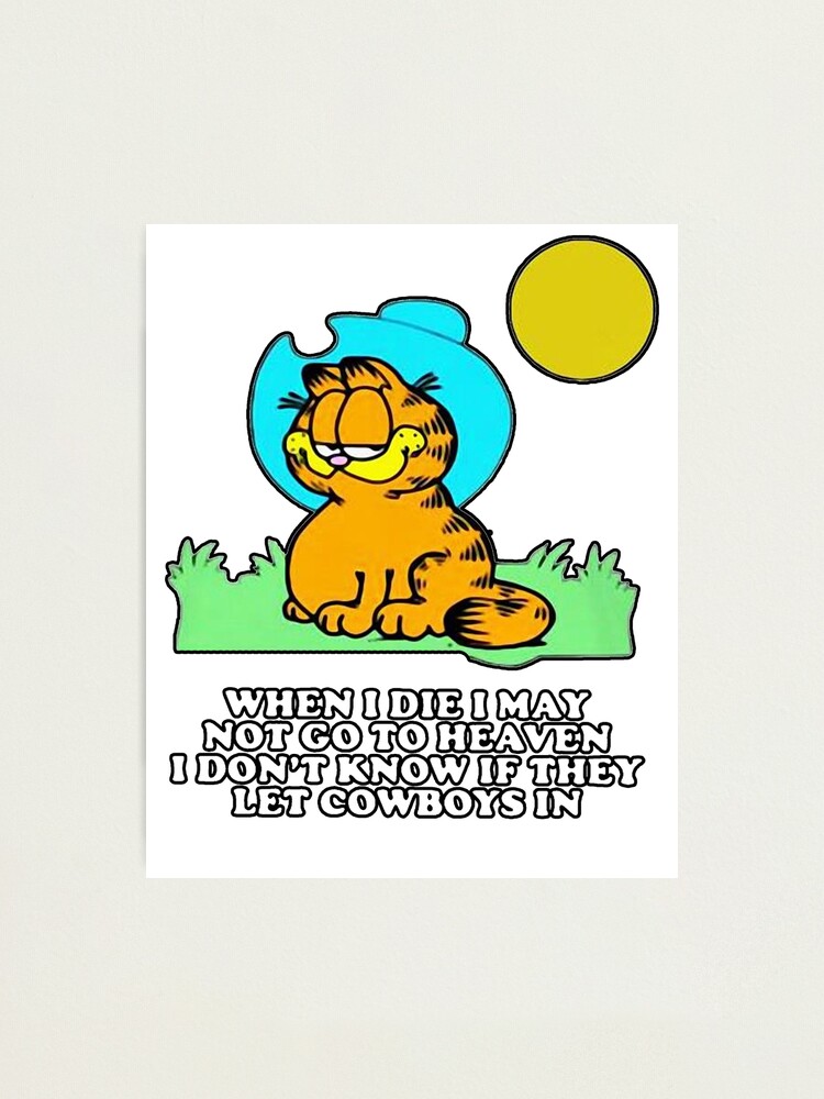 Garfield Cowboy I Don T Know If They Let Cowboys In Parody Shirt Photographic Print By Unlimitedtees Redbubble