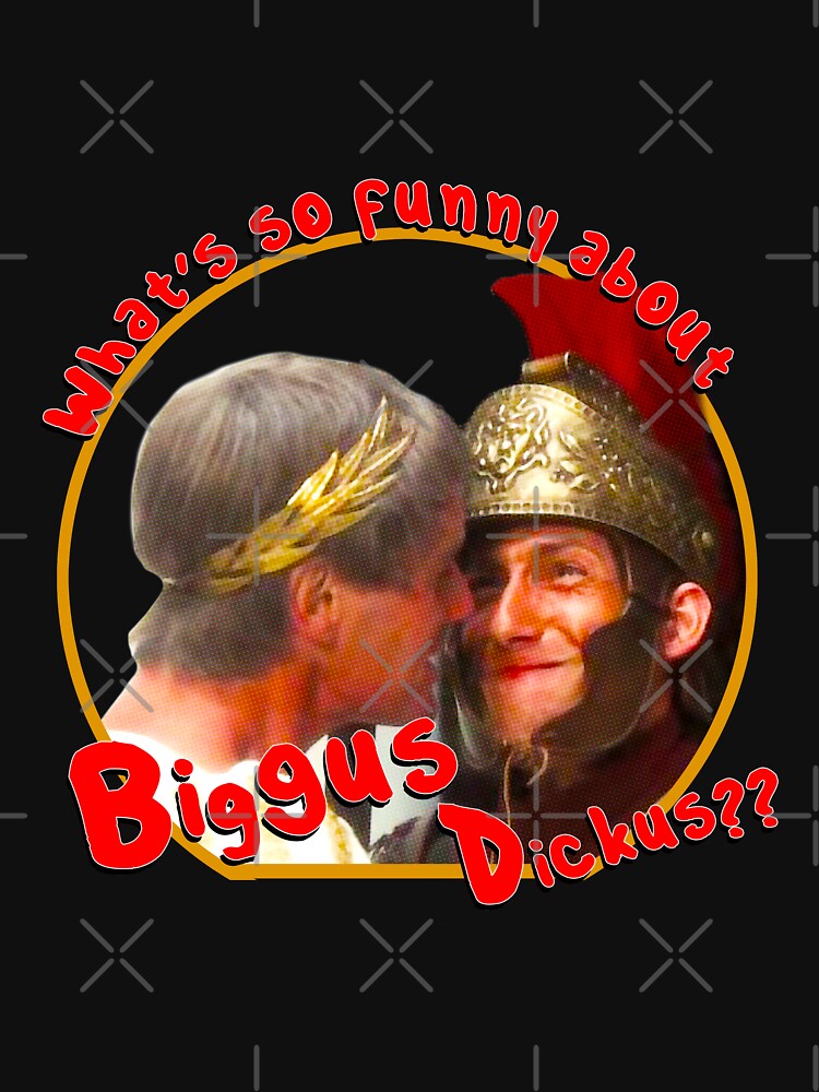 Whats So Funny About Biggus Dickus Essential T Shirt For Sale By Rockergandalf Redbubble