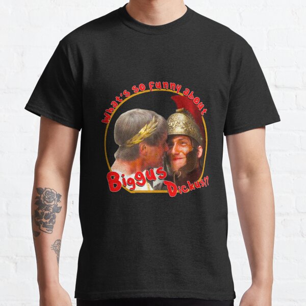 Whats So Funny About Biggus Dickus T Shirt For Sale By Rockergandalf Redbubble Monty