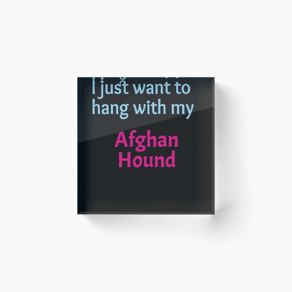 Item preview, I just want to hang with my Afghan Hound designed and sold by amrmab.