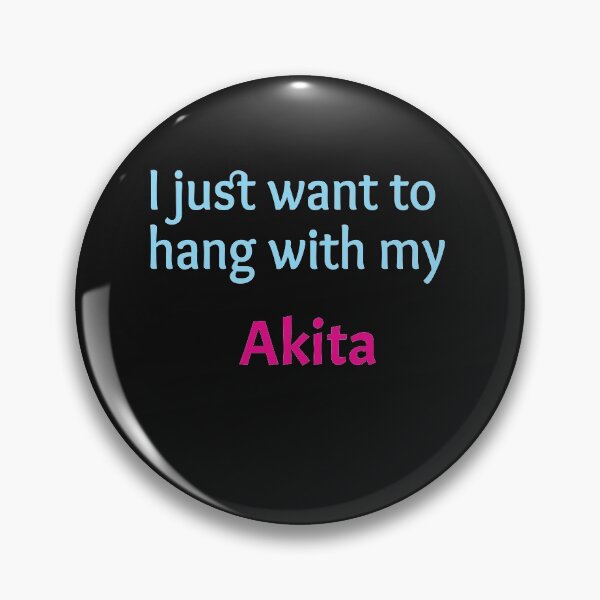 Item preview, I just want to hang with my Akita designed and sold by amrmab.