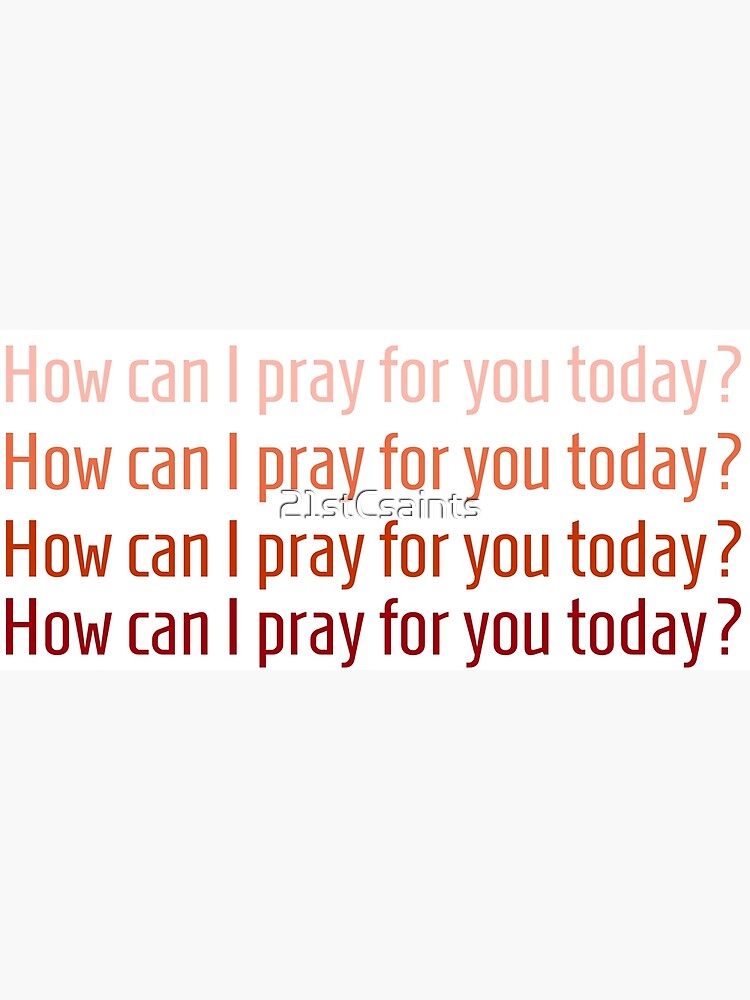 "How can I pray for you today?" Poster for Sale by 21stCsaints | Redbubble