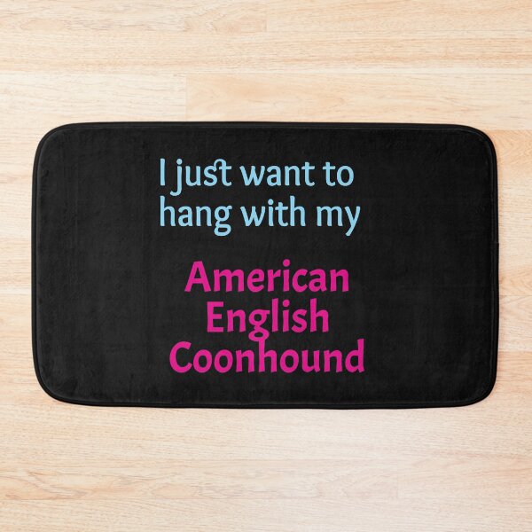 Item preview, I just want to hang with my American English Coonhound designed and sold by amrmab.