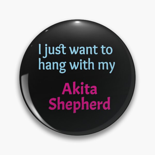 Item preview, I just want to hang with my Akita Shepherd designed and sold by amrmab.