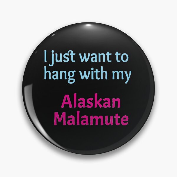 Item preview, I just want to hang with my Alaskan Malamute designed and sold by amrmab.