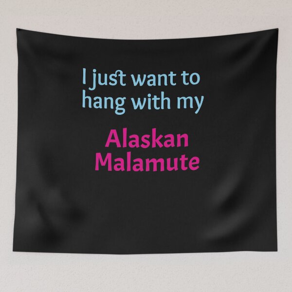 Item preview, I just want to hang with my Alaskan Malamute designed and sold by amrmab.