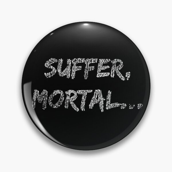 Item preview, Suffer, mortal... designed and sold by DotorEaon.