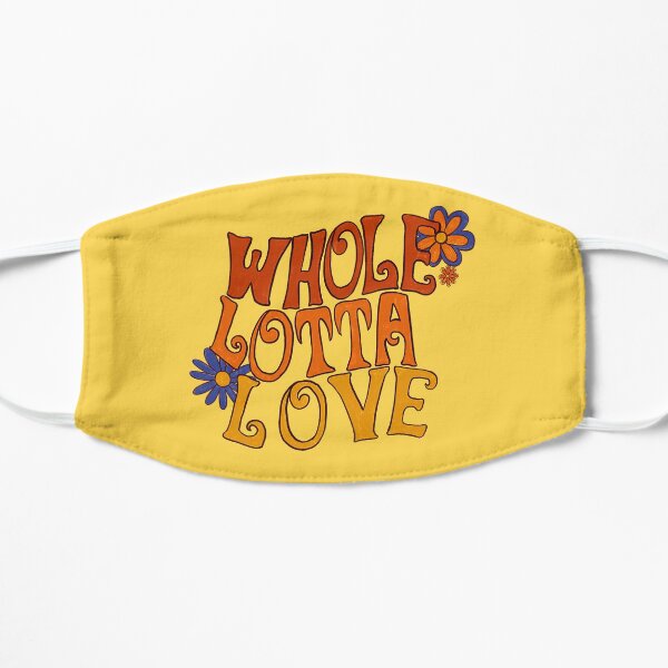Whole lotta love Flat Mask