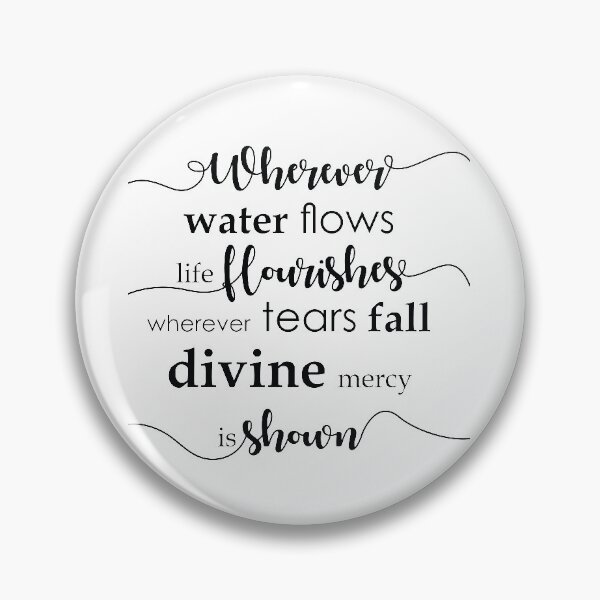 Item preview, Wherever water flows life flourishes. Wherever tears fall divine mercy is shown. designed and sold by thewishdesigns.