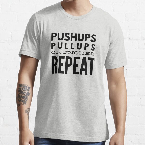 Pushups pull-ups crunches repeat Essential T-Shirt