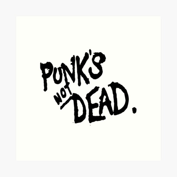 PUNK'S NOT DEAD Art Print
