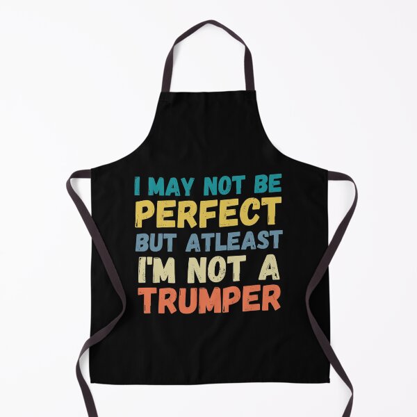 Item preview, I May Not Be Perfect But Atleast I'm Not A Trumper designed and sold by Passion Isles.