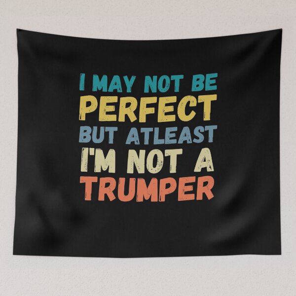 Item preview, I May Not Be Perfect But Atleast I'm Not A Trumper designed and sold by Passion Isles.