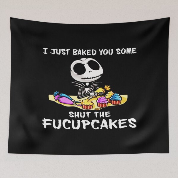 Item preview, Jack Skellington I Just Baked You Some Shut The Fucupcakes The Nightmare designed and sold by Pricehotshop.