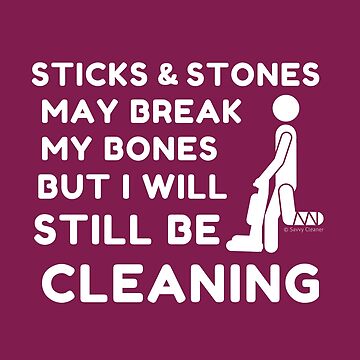Artwork thumbnail, Sticks and Stones Cleaning Business Housekeeping Humor by SavvyCleaner