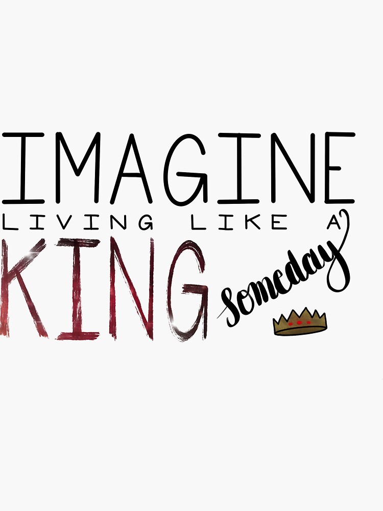 king-for-a-day-lyrics-sticker-for-sale-by-asabove-sobelow-redbubble