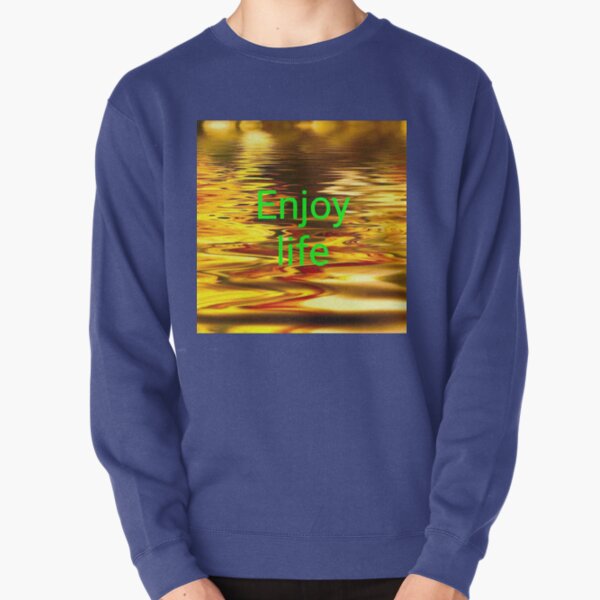 Enjoy Life Pullover Sweatshirt