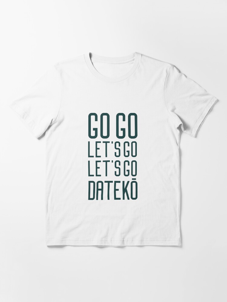 Go Go Let S Go Let S Go Dateko T Shirt By Mercks Redbubble