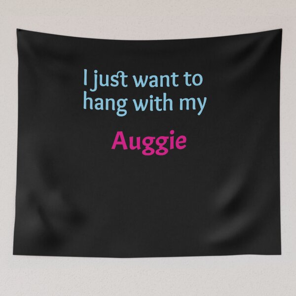 Item preview, I just want to hang with my Auggie designed and sold by amrmab.