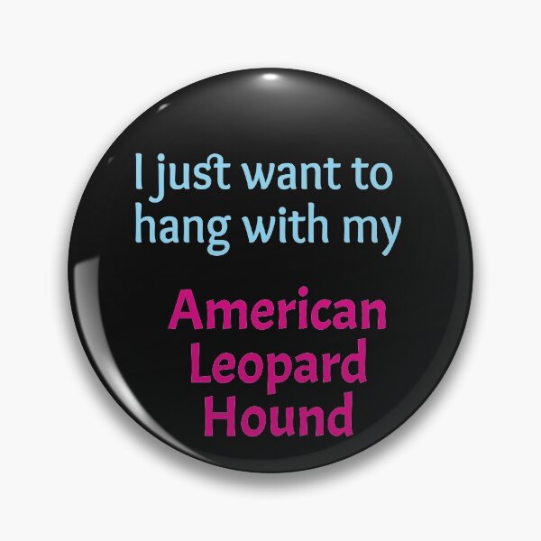 Item preview, I just want to hang with my American Leopard Hound designed and sold by amrmab.