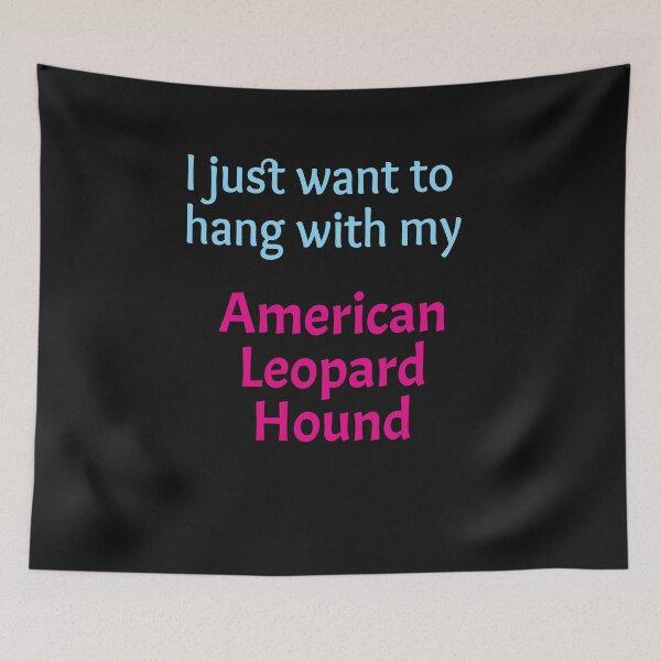 Item preview, I just want to hang with my American Leopard Hound designed and sold by amrmab.
