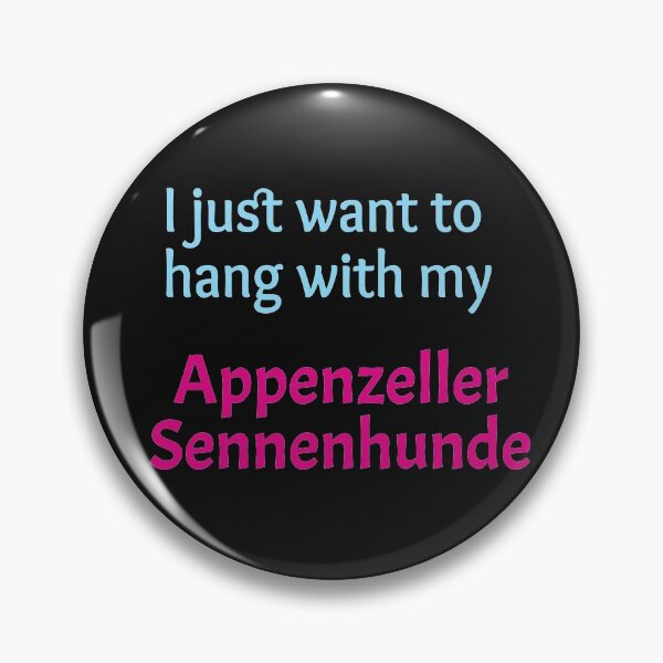 Item preview, I just want to hang with my Appenzeller Sennenhunde designed and sold by amrmab.