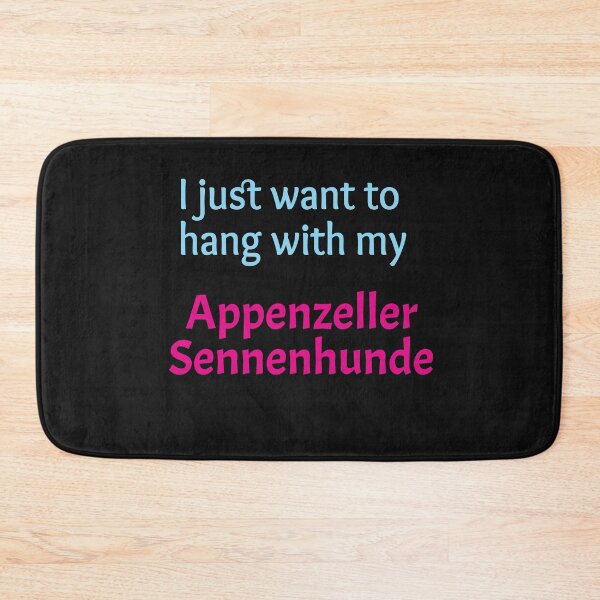 Item preview, I just want to hang with my Appenzeller Sennenhunde designed and sold by amrmab.