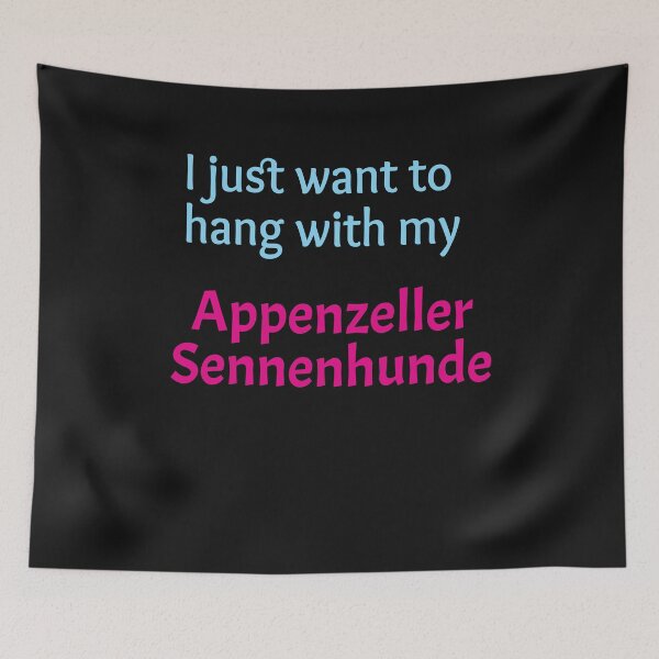 Item preview, I just want to hang with my Appenzeller Sennenhunde designed and sold by amrmab.