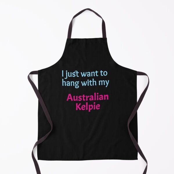 Item preview, I just want to hang with my Australian Kelpie designed and sold by amrmab.