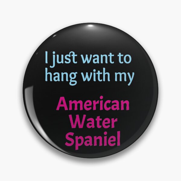 Item preview, I just want to hang with my American Water Spaniel designed and sold by amrmab.