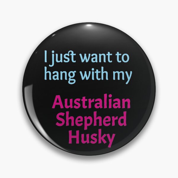 Item preview, I just want to hang with my Australian Shepherd Husky designed and sold by amrmab.