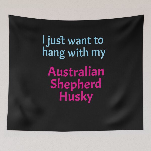 Item preview, I just want to hang with my Australian Shepherd Husky designed and sold by amrmab.