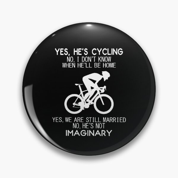 Item preview, Yes, He's cycling No, i don't know when he'll be home We are still married He's not imaginary designed and sold by LloydsLong.