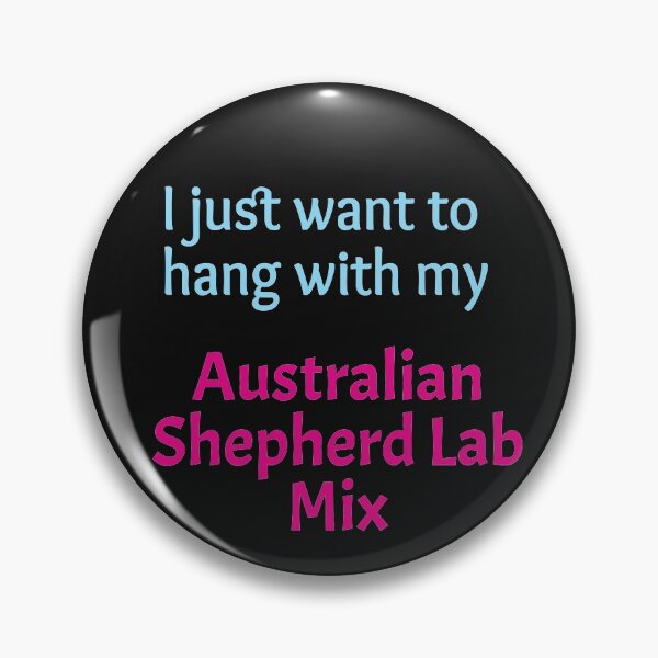 Item preview, I just want to hang with my Australian Shepherd Lab Mix designed and sold by amrmab.