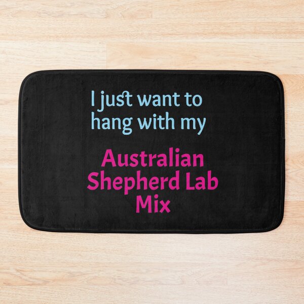 Item preview, I just want to hang with my Australian Shepherd Lab Mix designed and sold by amrmab.