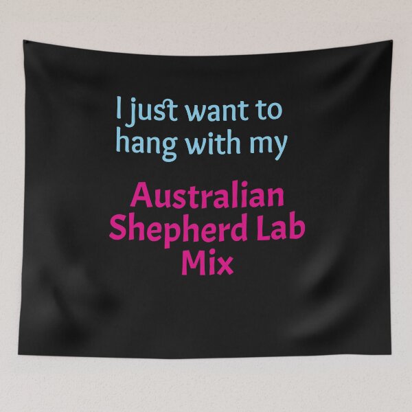 Item preview, I just want to hang with my Australian Shepherd Lab Mix designed and sold by amrmab.