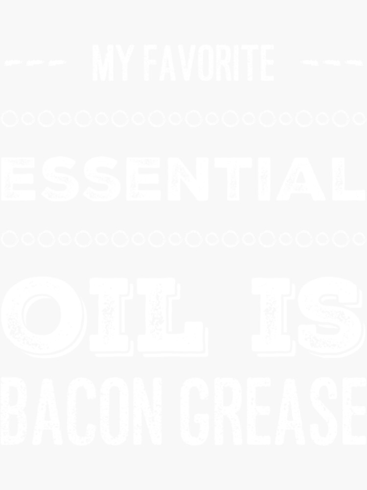 "My Favorite Essential Oil Is Bacon Grease" Sticker by MinimalistLive