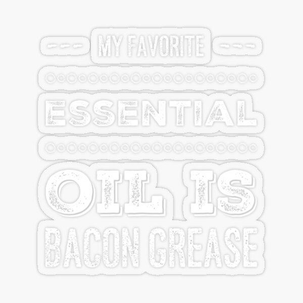 "My Favorite Essential Oil Is Bacon Grease" Sticker by MinimalistLive