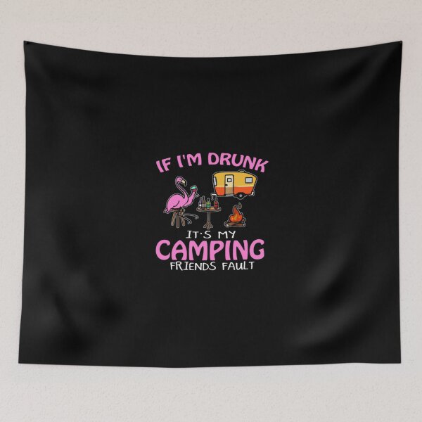 Item preview, If I'm Drunk It s My Camping Friends Fault Funny designed and sold by czl8723.