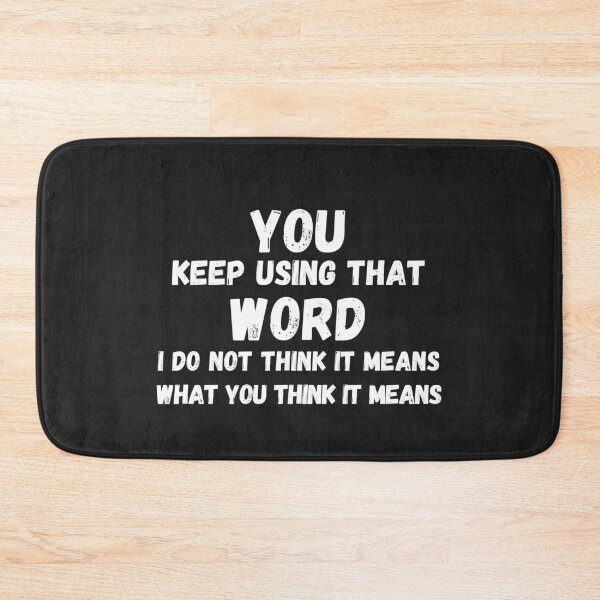 Item preview, You keep using that word designed and sold by MohitJain1109.