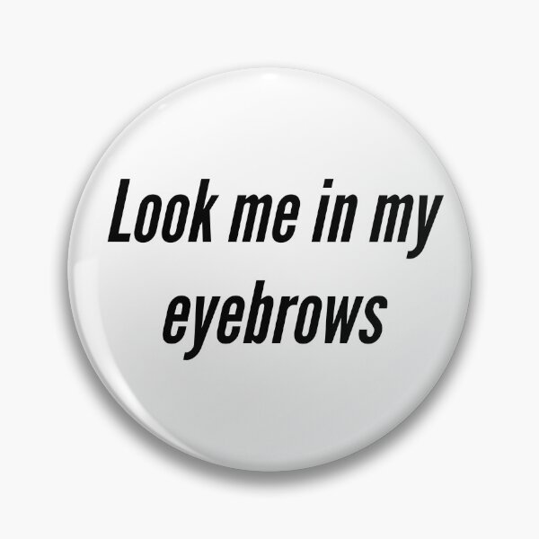 Item preview, Look me in my eyebrows designed and sold by C7110G.
