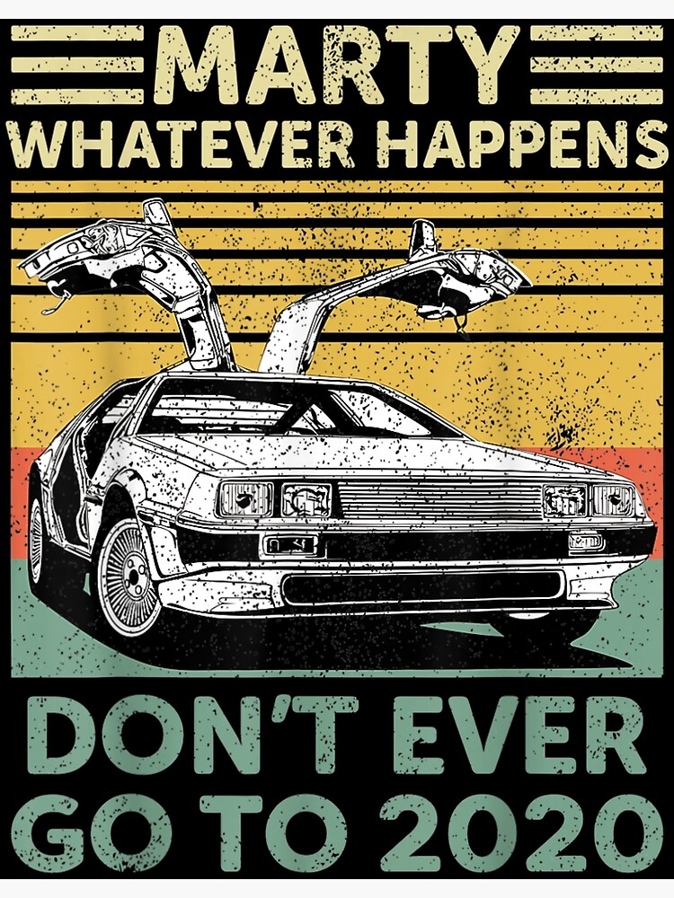  Marty Whatever Happens Don t Ever Go To 2020 Poster By NoelBourke 