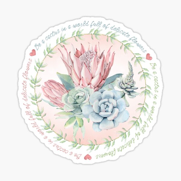 Be a cactus in a world full of delicate flowers Sticker