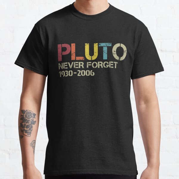 Never Forget Pluto 1930 2006 Retro Style Funny Space Science Planet Moon Lover Classic T-Shirt